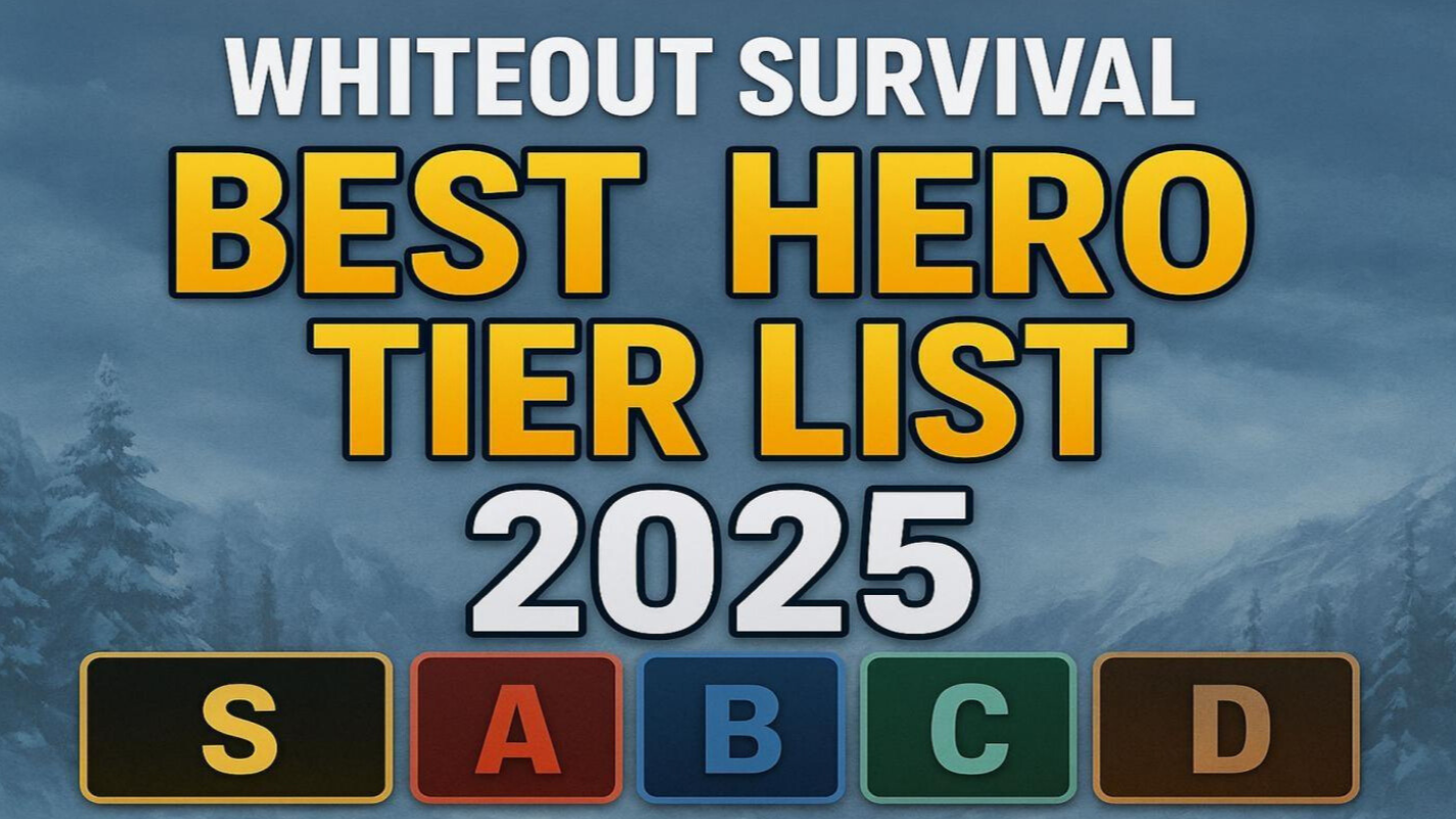 Whiteout Survival | Best Hero Tier List 2025