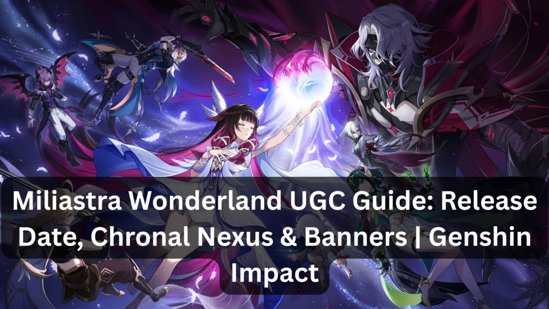 Miliastra Wonderland UGC Guide: Release Date, Chronal Nexus & Banners | Genshin Impact