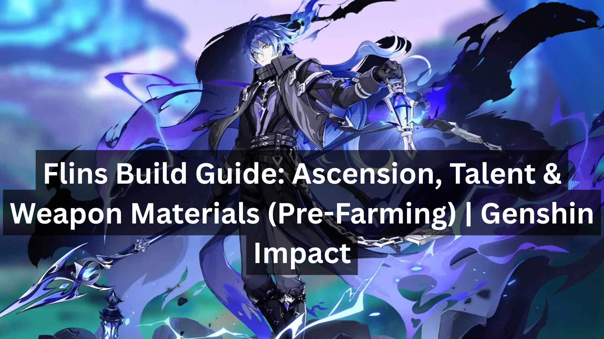Flins Build Guide: Ascension, Talent & Weapon Materials (Pre-Farming) | Genshin Impact