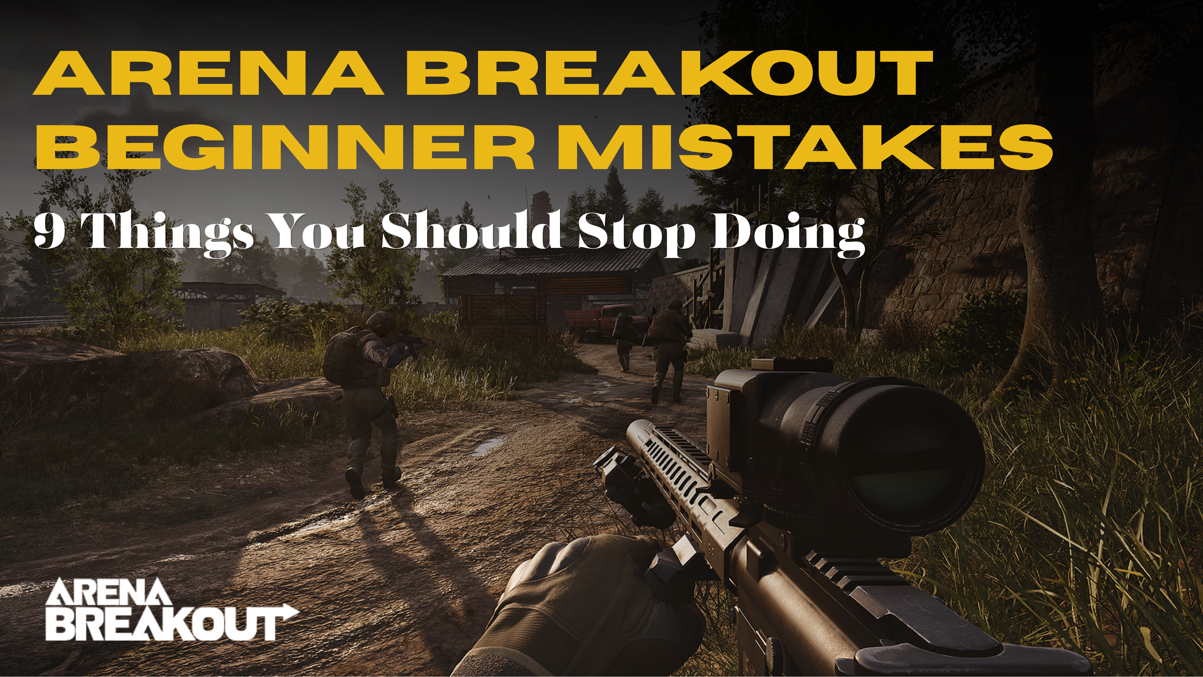 Arena Breakout Beginner Mistakes: 9 Things You Should Stop Doing