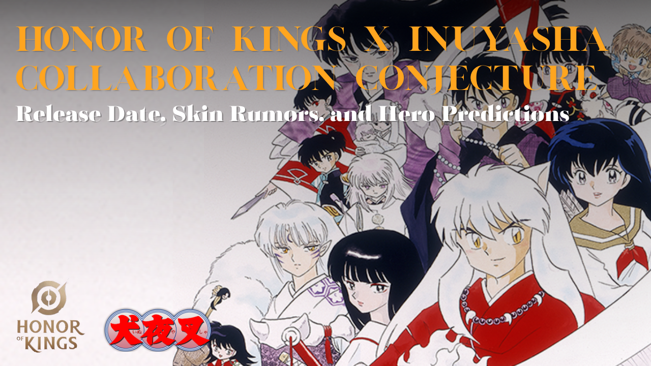 Honor of Kings x InuYasha Guess: Release Date, Skin Rumors, and Hero Predictions