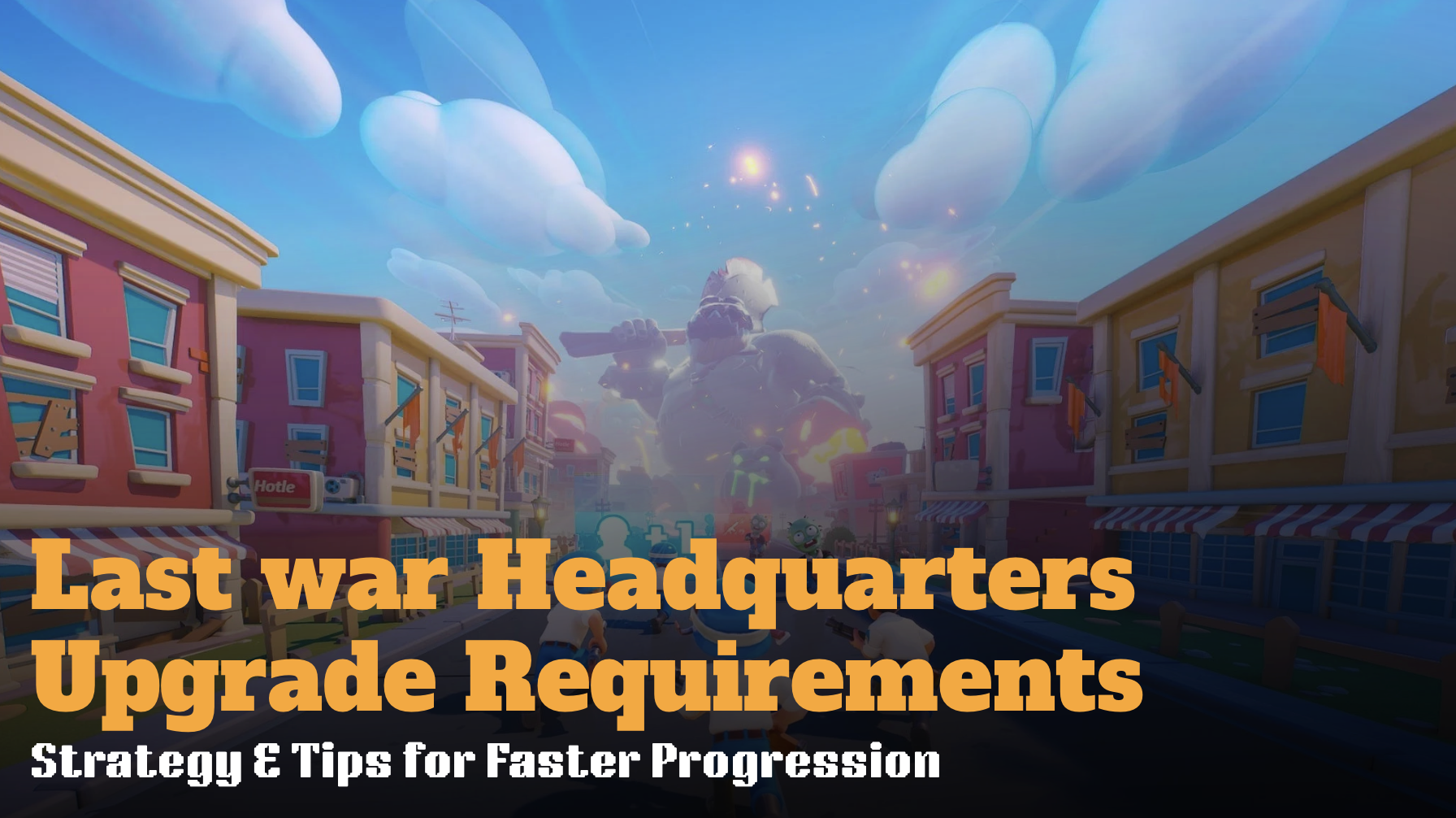 Last War Headquarters Upgrade Requirements: Strategy & Tips for Faster Progression