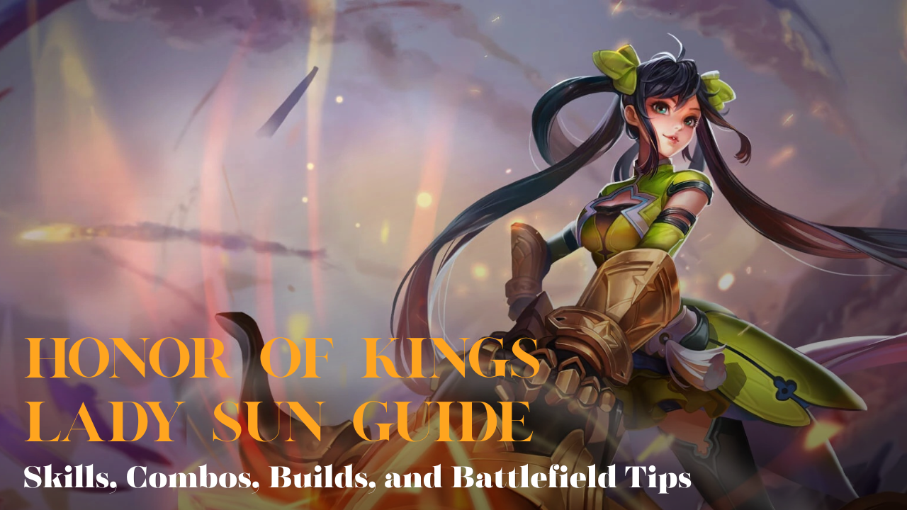 Honor of Kings Lady Sun Guide: Skills, Combos, Builds & Battlefield Tips