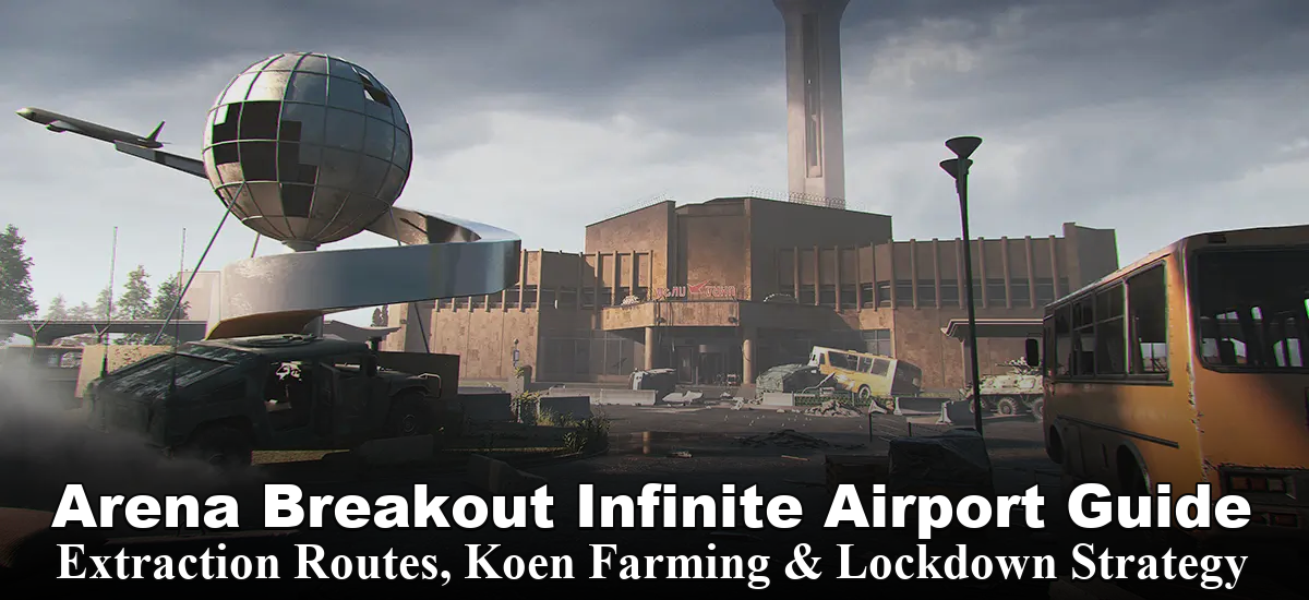 Arena Breakout Infinite Airport Guide: Extraction Routes, Koen Farming & Lockdown Strategy