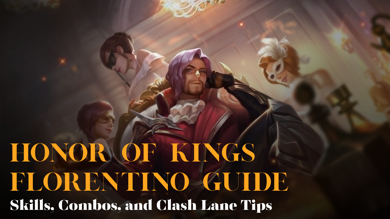 Honor of Kings Florentino Guide: Skills, Combos & Clash Lane Tips