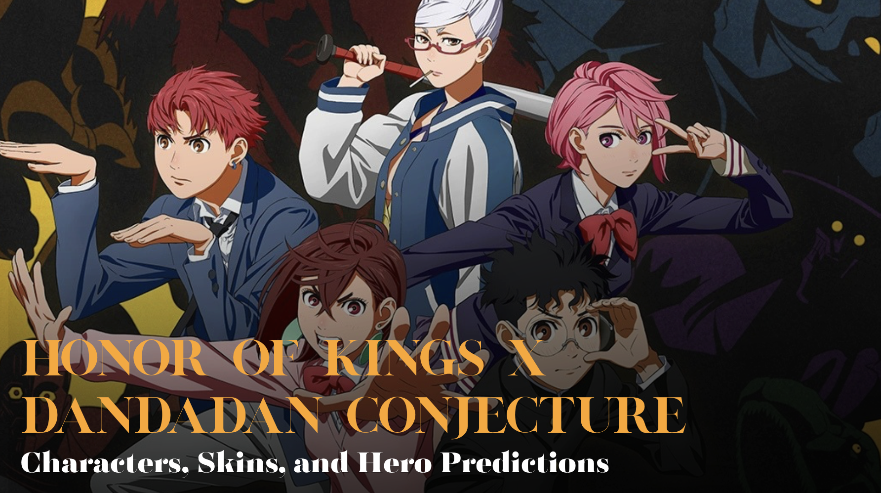 Honor of Kings x Dandadan Conjecture: Characters, Skins & Hero Predictions
