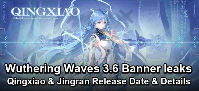 Wuthering Waves 3.6 Banner leaks: Qingxiao & Jingran Release Date & Details