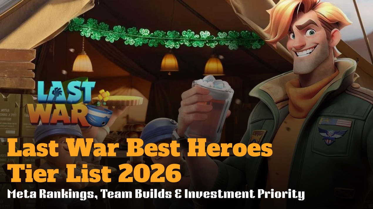 Last War Best Heroes Tier List 2026: Meta Rankings, Team Builds & Investment Priority