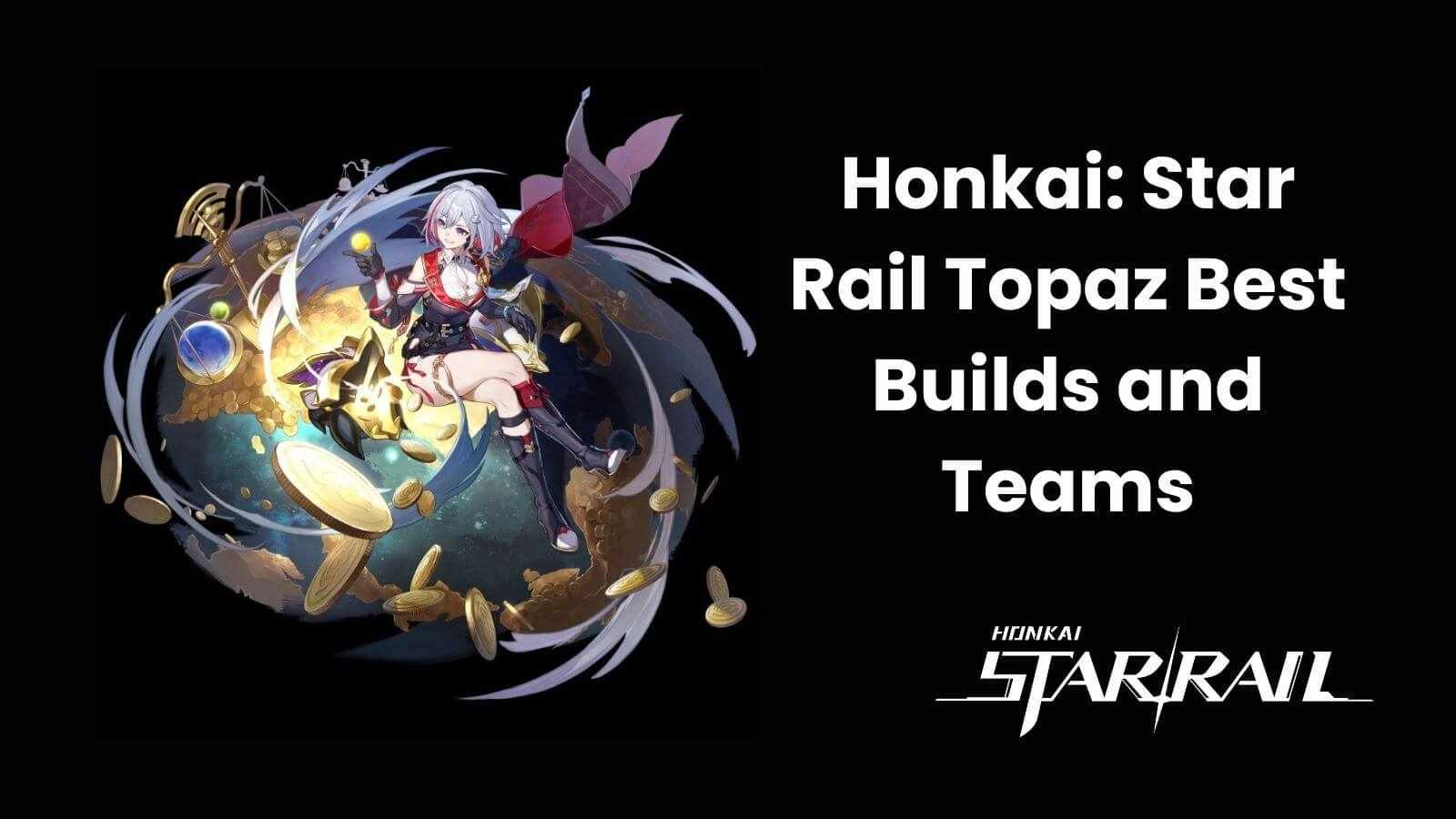 Honkai Star Rail Topaz best builds and teams