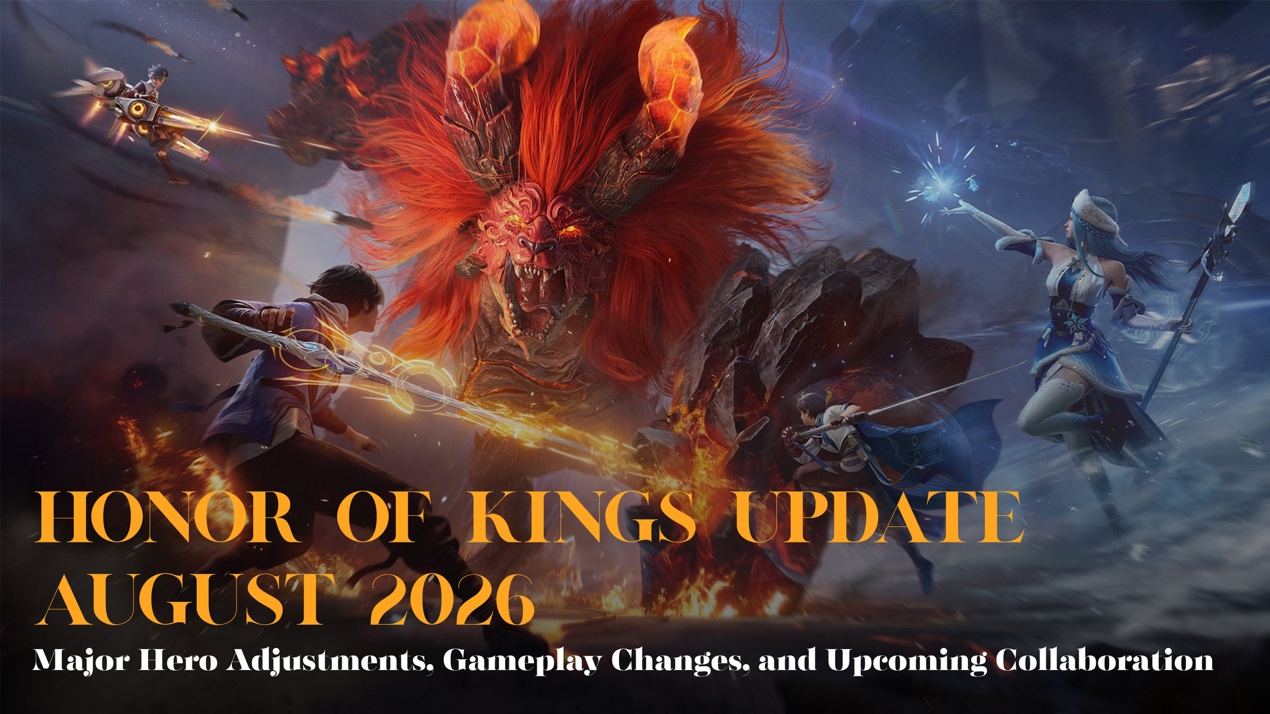 Honor of Kings Update August 2026: Major Hero Adjustments, Gameplay Changes, and Upcoming Collaboration