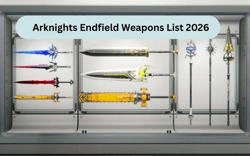 2026 年明日方舟終末地武器列表