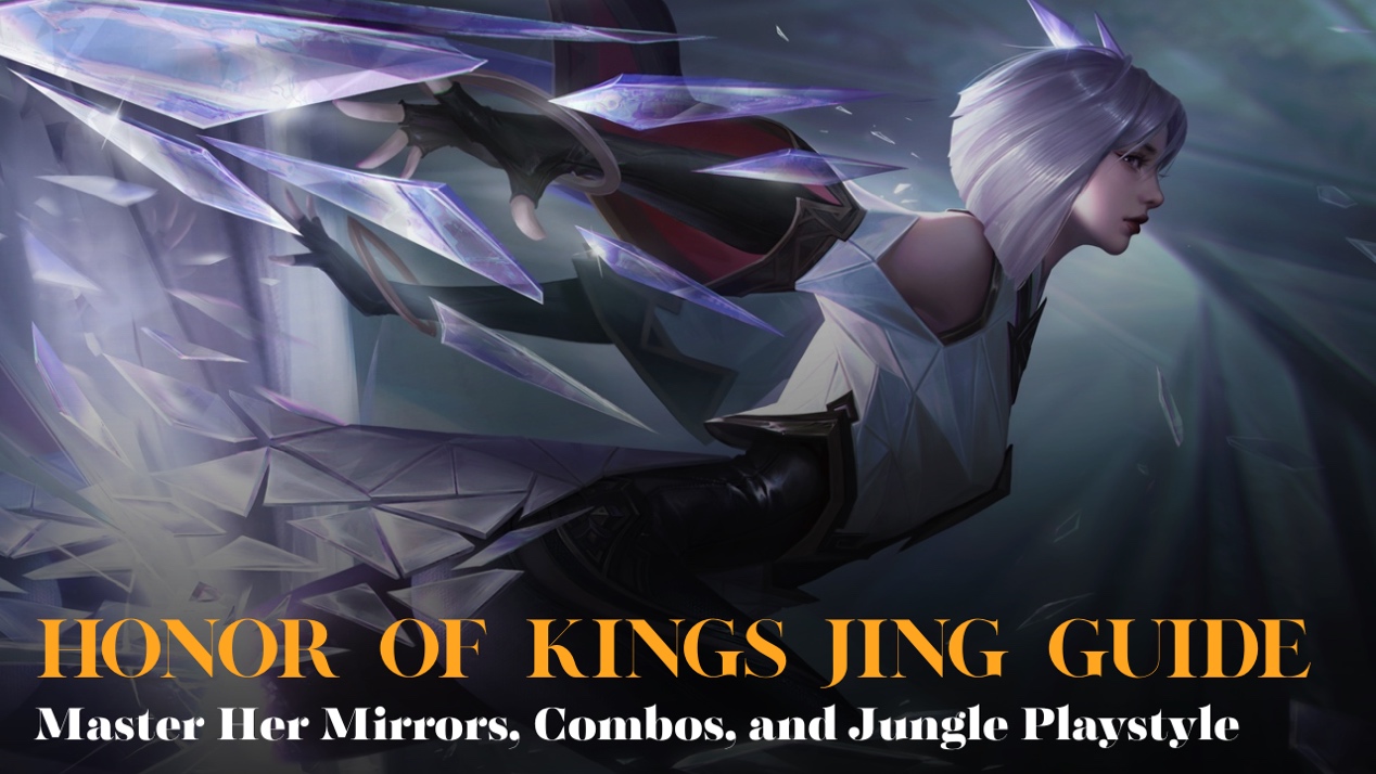 Honor of Kings Jing Guide: Master Her Mirrors, Combos & Jungle Playstyle